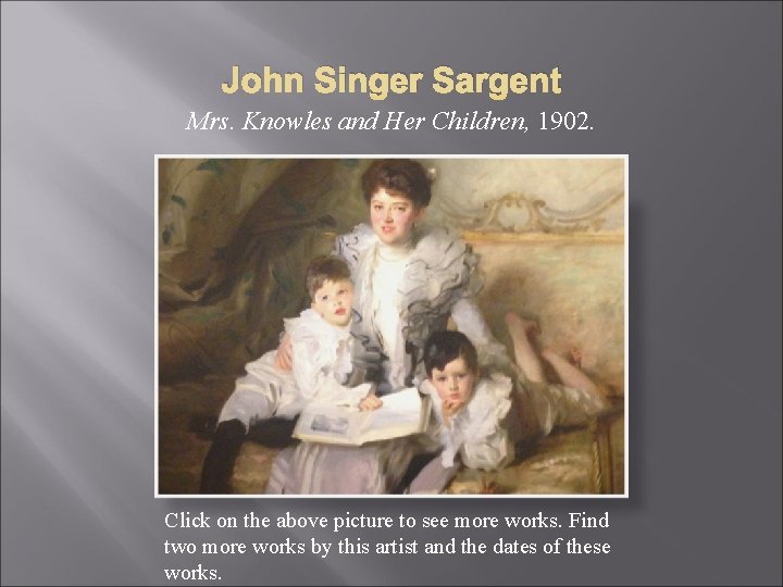 John Singer Sargent Mrs. Knowles and Her Children, 1902. Click on the above picture