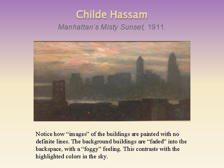 Childe Hassam Manhattan’s Misty Sunset, 1911. Notice how “images” of the buildings are painted