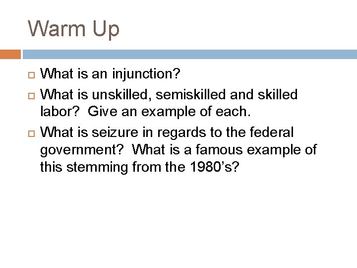 Warm Up What is an injunction? What is unskilled, semiskilled and skilled labor? Give