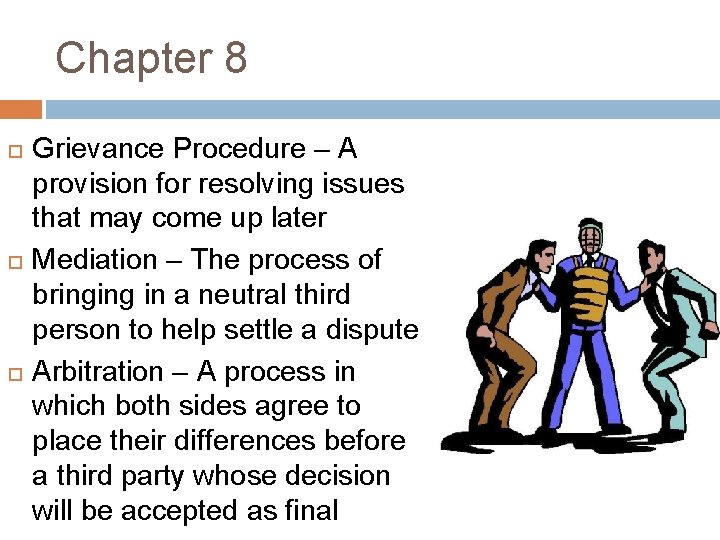 Chapter 8 Grievance Procedure – A provision for resolving issues that may come up