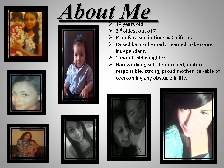 About Me 18 years old 3 rd oldest out of 7 Born & raised