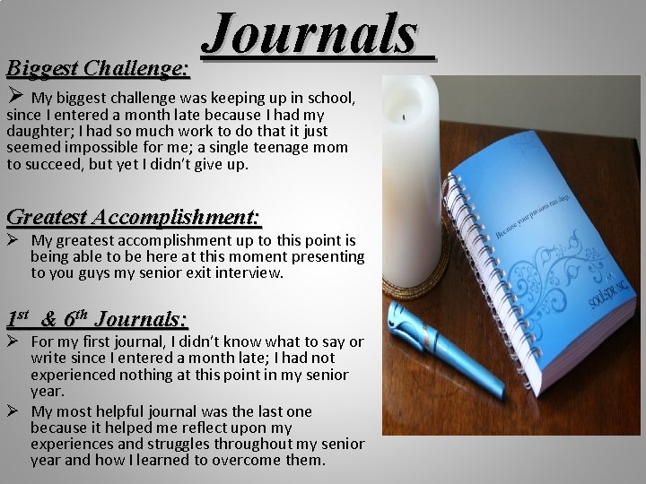 Journals Biggest Challenge: My biggest challenge was keeping up in school, since I entered