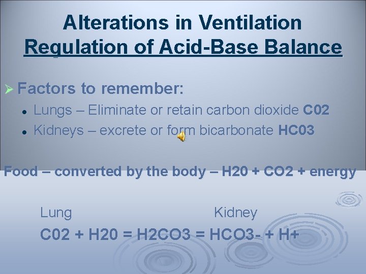 Alterations in Ventilation Regulation of Acid-Base Balance Ø Factors to remember: l l Lungs