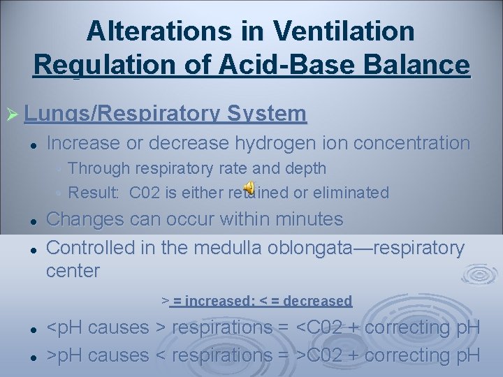 Alterations in Ventilation Regulation of Acid-Base Balance Ø Lungs/Respiratory System l Increase or decrease