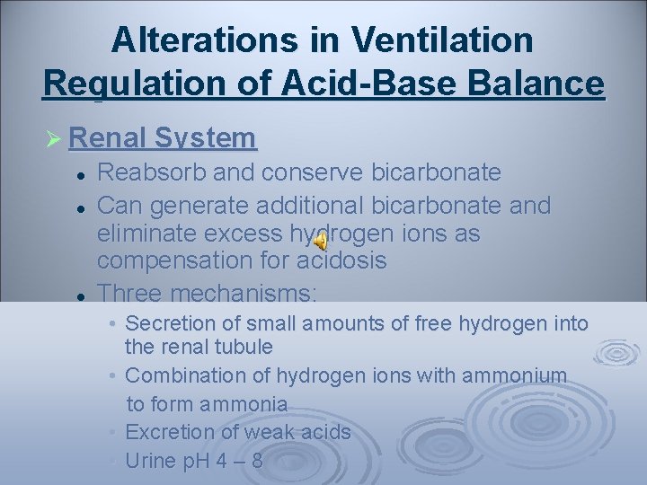 Alterations in Ventilation Regulation of Acid-Base Balance Ø Renal System l l l Reabsorb