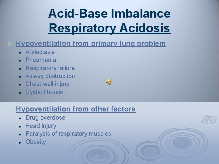 Acid-Base Imbalance Respiratory Acidosis Ø Hypoventilation from primary lung problem l l l Ø