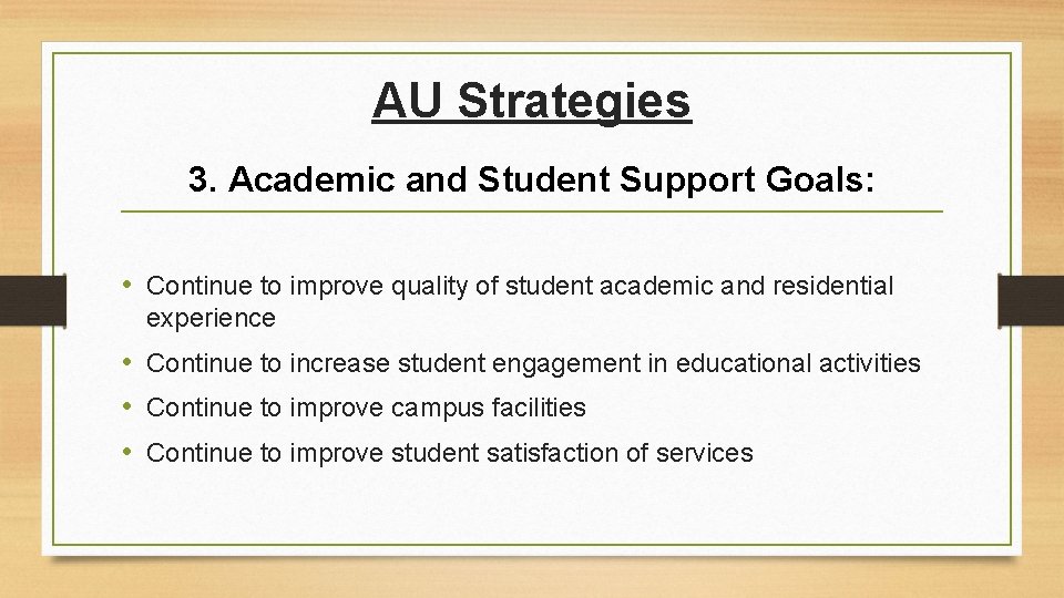 AU Strategies 3. Academic and Student Support Goals: • Continue to improve quality of