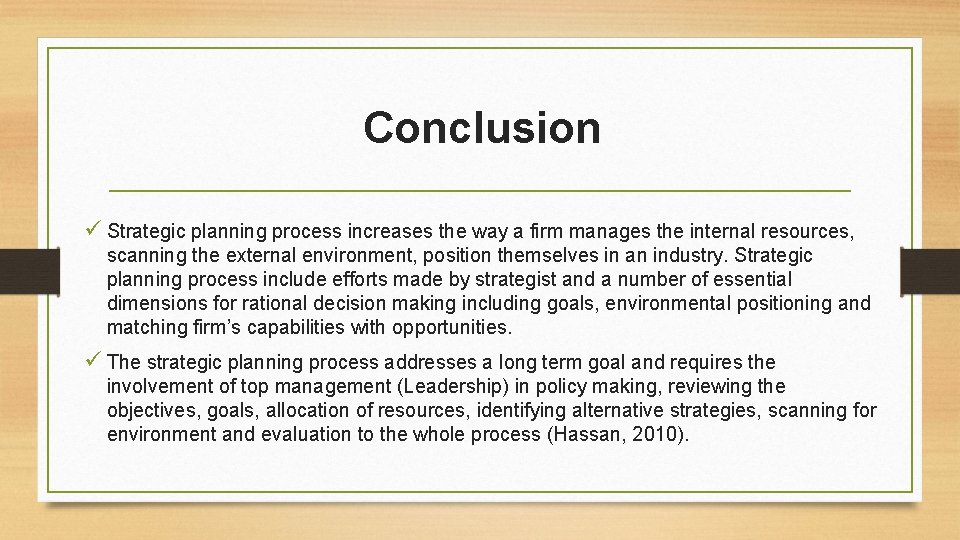 Conclusion ü Strategic planning process increases the way a firm manages the internal resources,