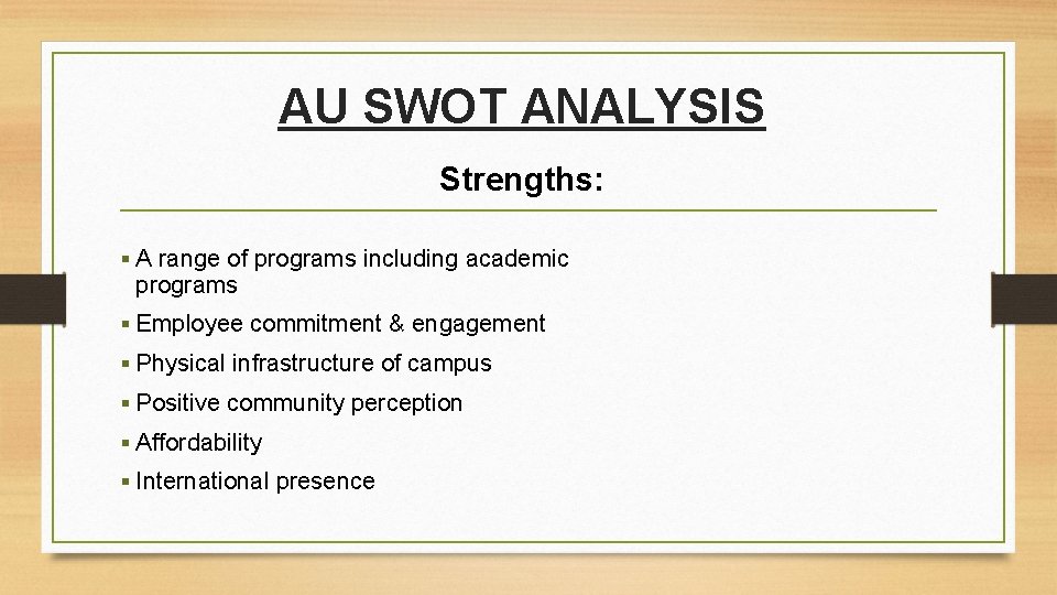 AU SWOT ANALYSIS Strengths: § A range of programs including academic programs § Employee