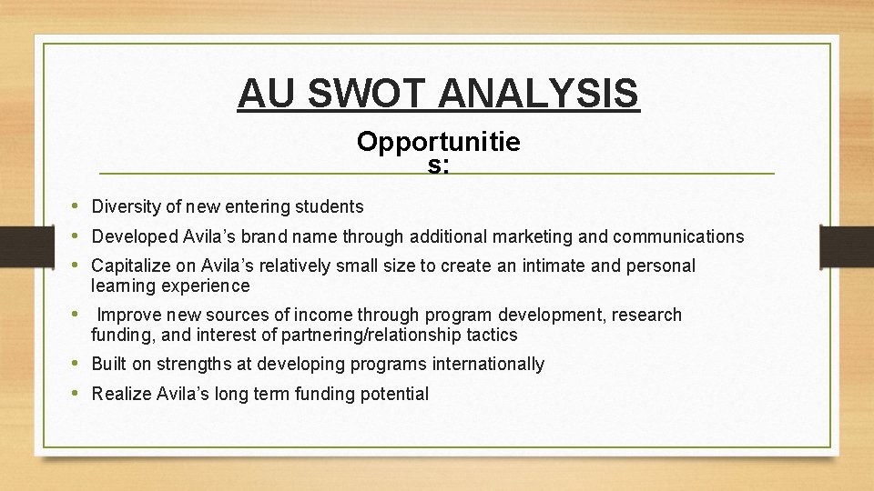 AU SWOT ANALYSIS Opportunitie s: • Diversity of new entering students • Developed Avila’s