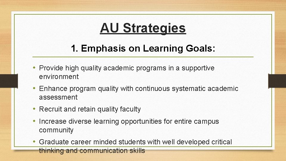 AU Strategies 1. Emphasis on Learning Goals: • Provide high quality academic programs in