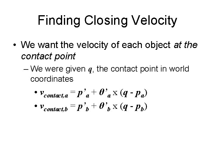 Finding Closing Velocity • We want the velocity of each object at the contact