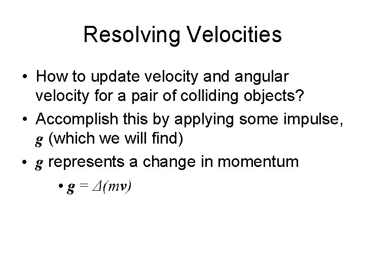 Resolving Velocities • How to update velocity and angular velocity for a pair of