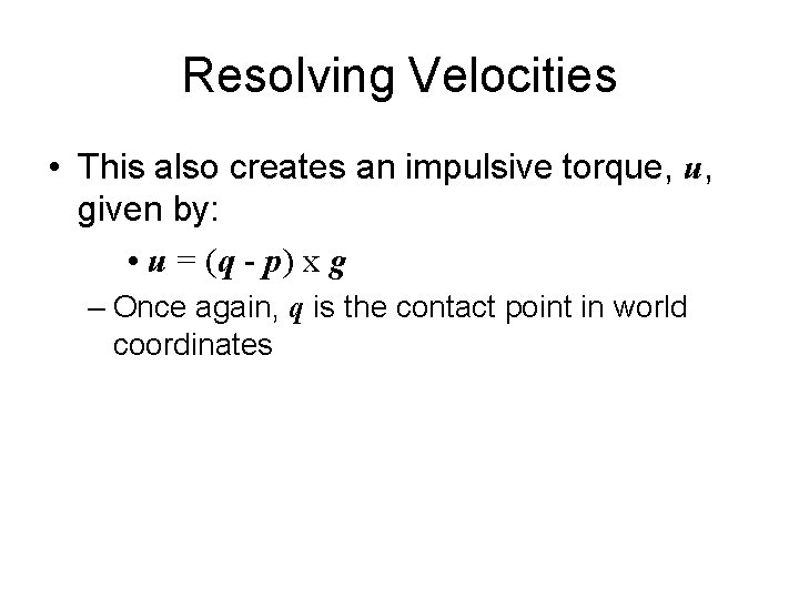 Resolving Velocities • This also creates an impulsive torque, u, given by: • u