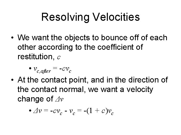 Resolving Velocities • We want the objects to bounce off of each other according