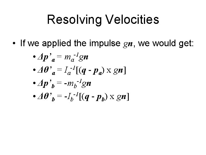 Resolving Velocities • If we applied the impulse gn, we would get: • Δp’a