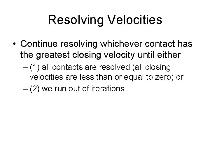 Resolving Velocities • Continue resolving whichever contact has the greatest closing velocity until either