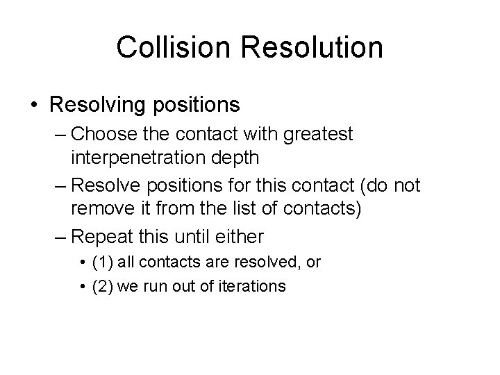 Collision Resolution • Resolving positions – Choose the contact with greatest interpenetration depth –