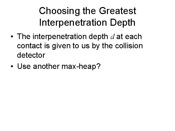 Choosing the Greatest Interpenetration Depth • The interpenetration depth d at each contact is