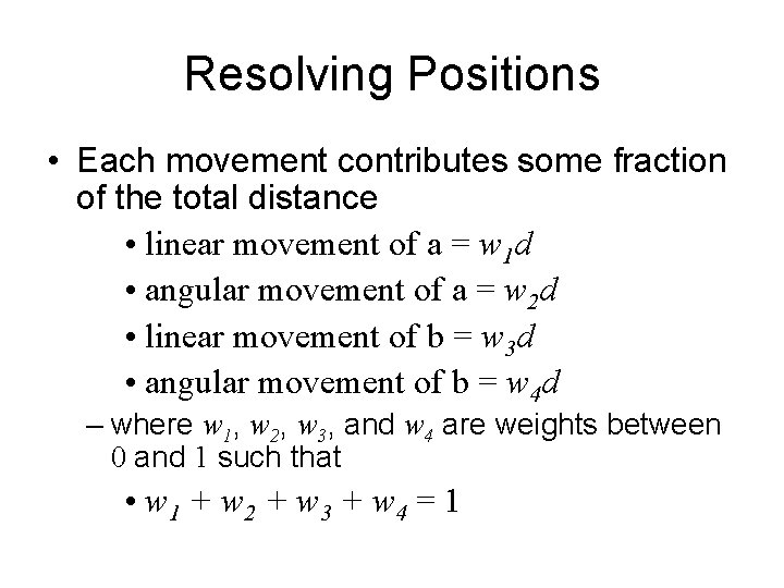 Resolving Positions • Each movement contributes some fraction of the total distance • linear