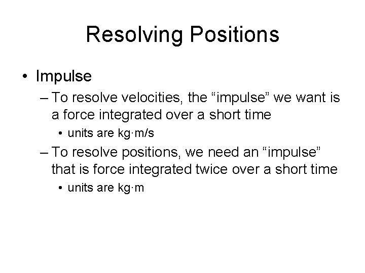 Resolving Positions • Impulse – To resolve velocities, the “impulse” we want is a