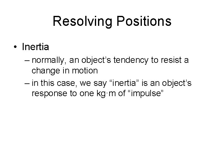 Resolving Positions • Inertia – normally, an object’s tendency to resist a change in