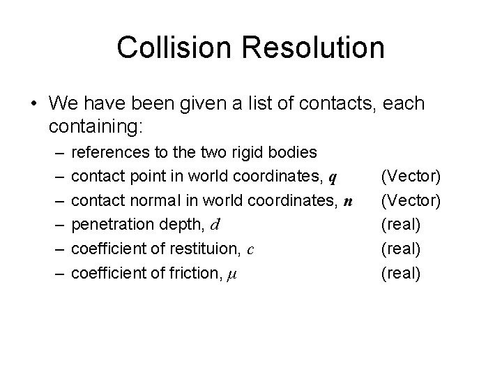 Collision Resolution • We have been given a list of contacts, each containing: –