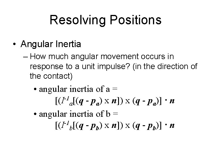 Resolving Positions • Angular Inertia – How much angular movement occurs in response to