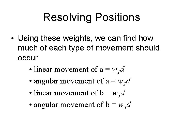 Resolving Positions • Using these weights, we can find how much of each type