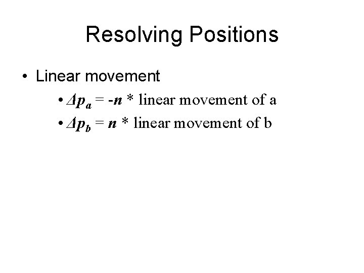 Resolving Positions • Linear movement • Δpa = -n * linear movement of a