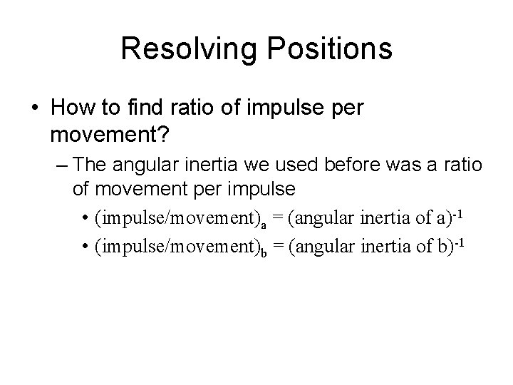 Resolving Positions • How to find ratio of impulse per movement? – The angular