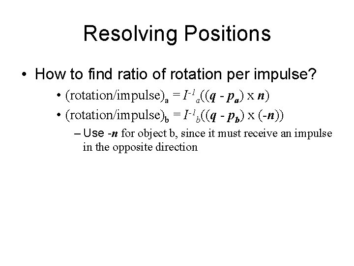 Resolving Positions • How to find ratio of rotation per impulse? • (rotation/impulse)a =