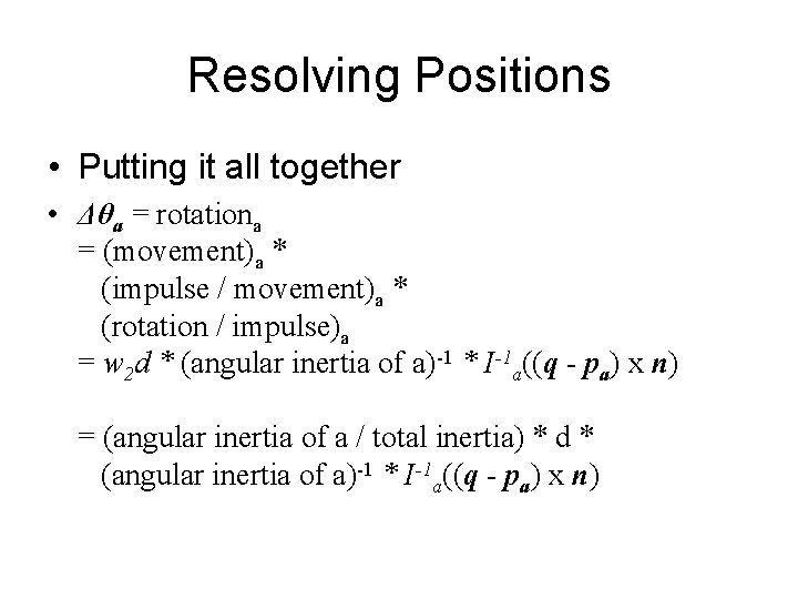 Resolving Positions • Putting it all together • Δθa = rotationa = (movement)a *