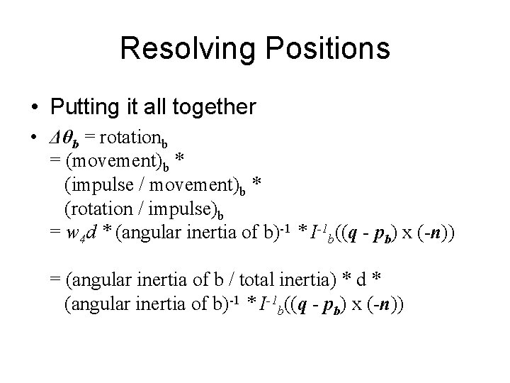 Resolving Positions • Putting it all together • Δθb = rotationb = (movement)b *