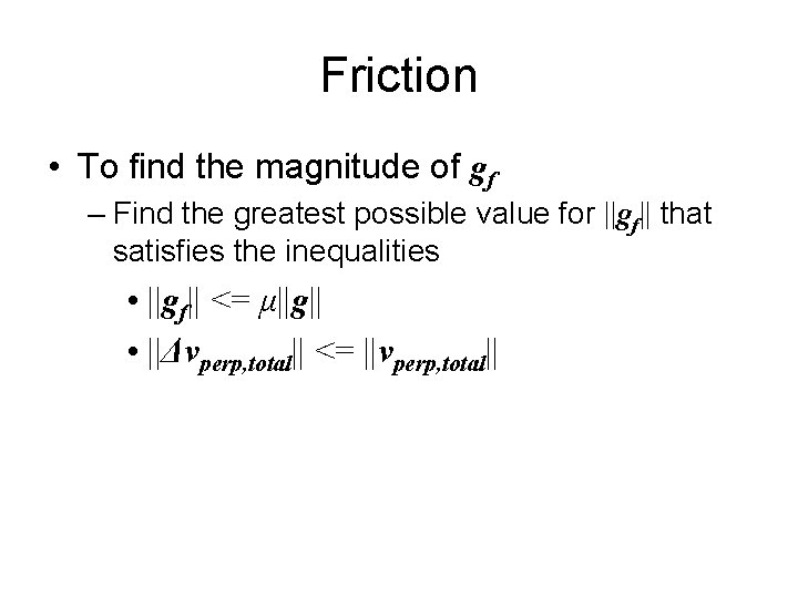 Friction • To find the magnitude of gf – Find the greatest possible value