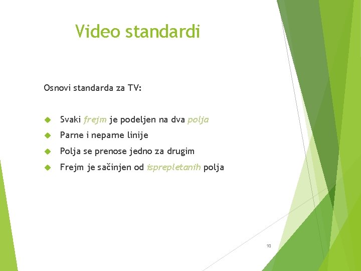 Video standardi Osnovi standarda za TV: Svaki frejm je podeljen na dva polja Parne