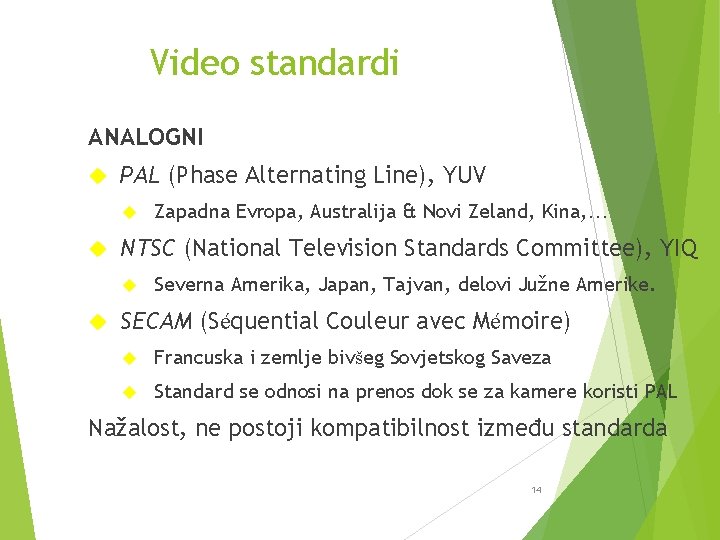Video standardi ANALOGNI PAL (Phase Alternating Line), YUV NTSC (National Television Standards Committee), YIQ
