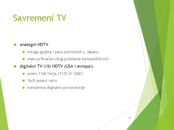 Savremeni TV analogni HDTV mnogo godina i para potrošenih u Japanu malo prihvaćen zbog