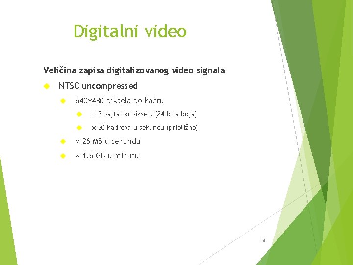 Digitalni video Veličina zapisa digitalizovanog video signala NTSC uncompressed 640 x 480 piksela po