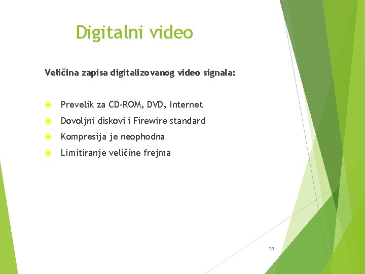 Digitalni video Veličina zapisa digitalizovanog video signala: Prevelik za CD-ROM, DVD, Internet Dovoljni diskovi