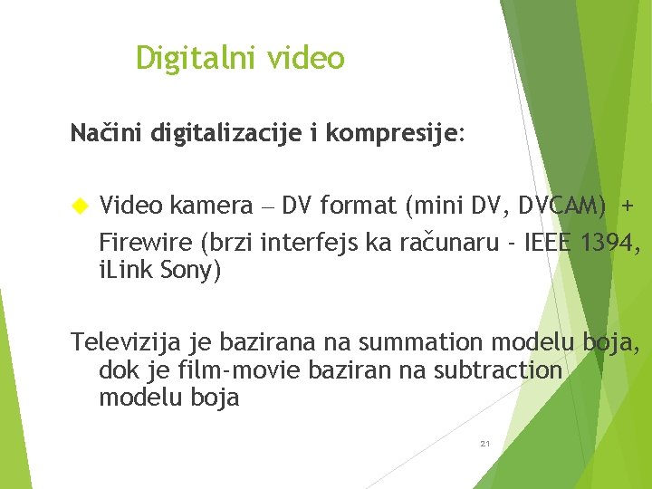 Digitalni video Načini digitalizacije i kompresije: Video kamera – DV format (mini DV, DVCAM)