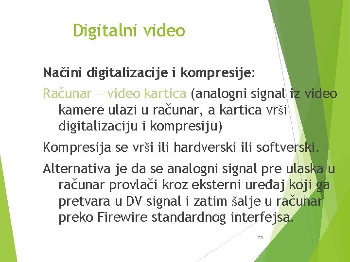 Digitalni video Načini digitalizacije i kompresije: Računar – video kartica (analogni signal iz video