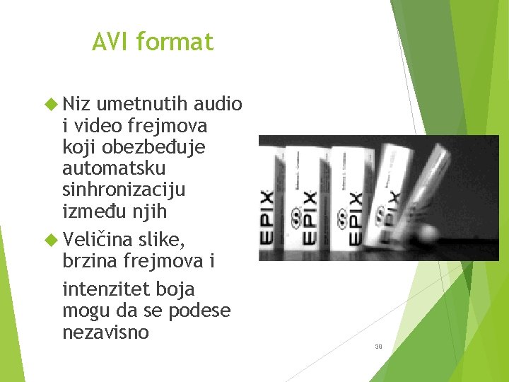 AVI format Niz umetnutih audio i video frejmova koji obezbeđuje automatsku sinhronizaciju između njih