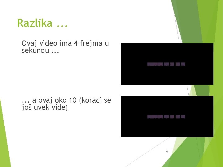 Razlika. . . Ovaj video ima 4 frejma u sekundu. . . a ovaj