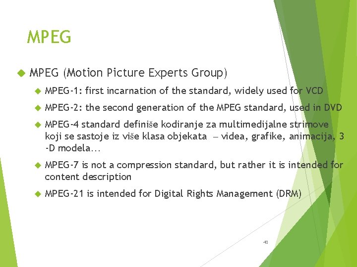 MPEG (Motion Picture Experts Group) MPEG-1: first incarnation of the standard, widely used for