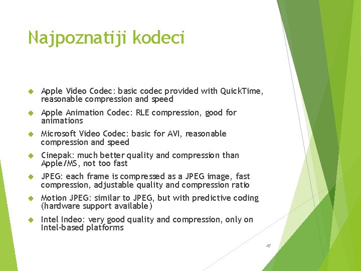 Najpoznatiji kodeci Apple Video Codec: basic codec provided with Quick. Time, reasonable compression and