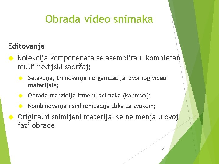 Obrada video snimaka Editovanje Kolekcija komponenata se asemblira u kompletan multimedijski sadržaj; Selekcija, trimovanje