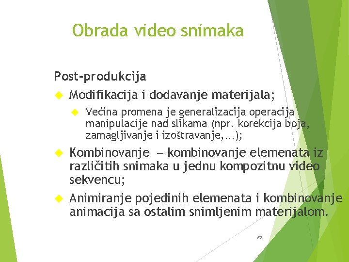 Obrada video snimaka Post-produkcija Modifikacija i dodavanje materijala; Većina promena je generalizacija operacija manipulacije