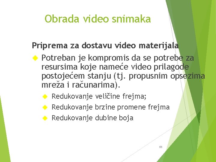 Obrada video snimaka Priprema za dostavu video materijala Potreban je kompromis da se potrebe