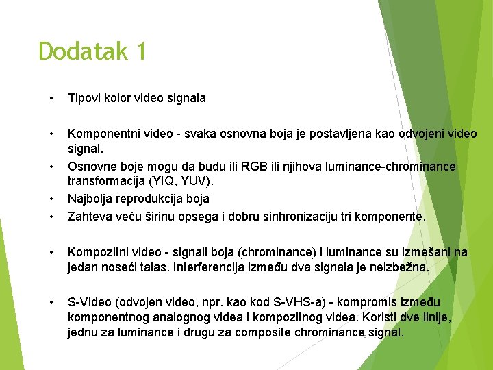 Dodatak 1 • Tipovi kolor video signala • Komponentni video - svaka osnovna boja